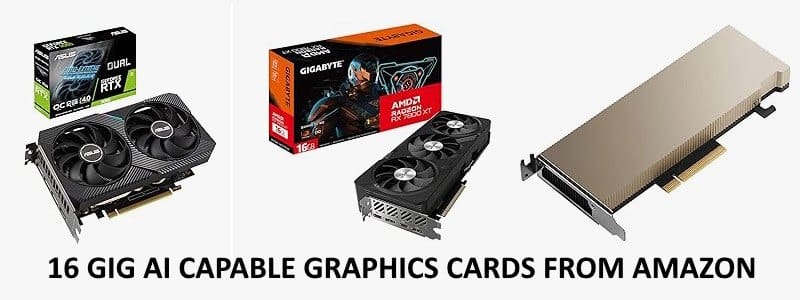 Great deals on 16 Gig AI ready Graphics Cards